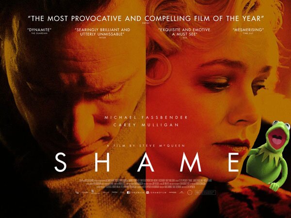 Shame, Muppets poster parody - Michael Fassbender, Carey Mulligan, Kermit Shame UK poster, Muppets parody - Michael Fassbender, Carey Mulligan, Kermit